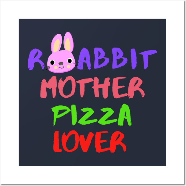 Rabbit Mom Pizza Lover Foodie Bunny Animals Dog Cat Pets Sarcastic Funny Meme Cute Gift Happy Fun Introvert Awkward Geek Hipster Silly Inspirational Motivational Birthday Present Wall Art by EpsilonEridani